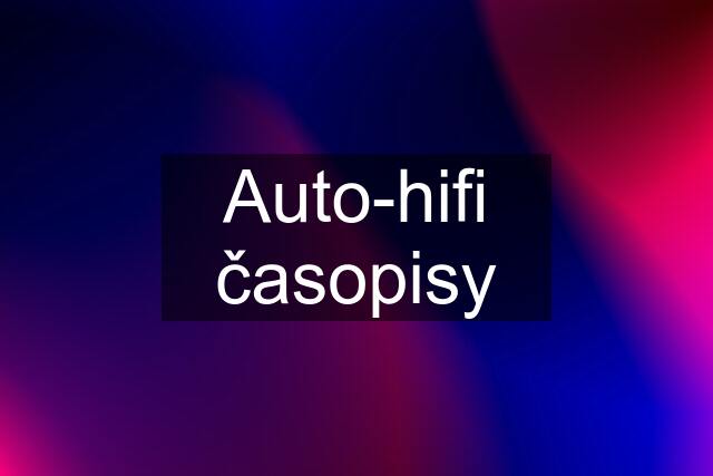 Auto-hifi časopisy