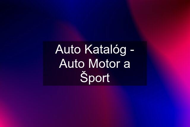 Auto Katalóg - Auto Motor a Šport