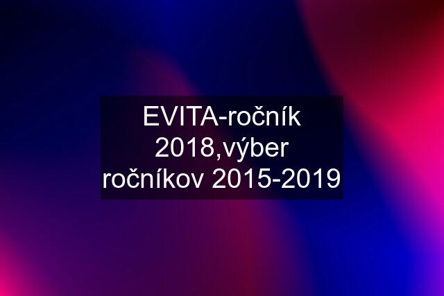 EVITA-ročník 2018,výber ročníkov 2015-2019