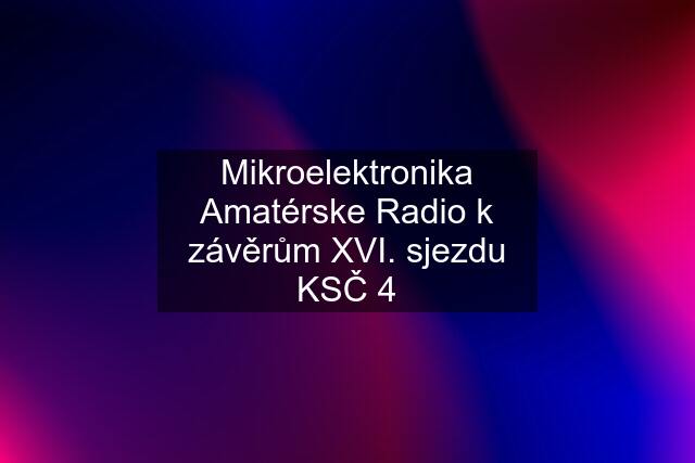 Mikroelektronika Amatérske Radio k závěrům XVI. sjezdu KSČ 4