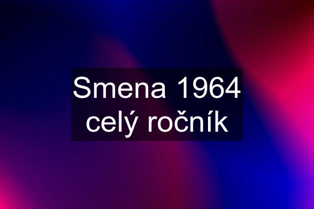 Smena 1964 celý ročník