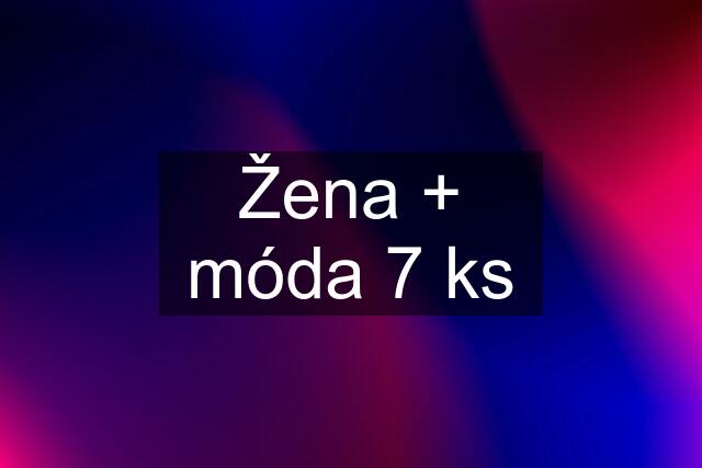 Žena + móda 7 ks