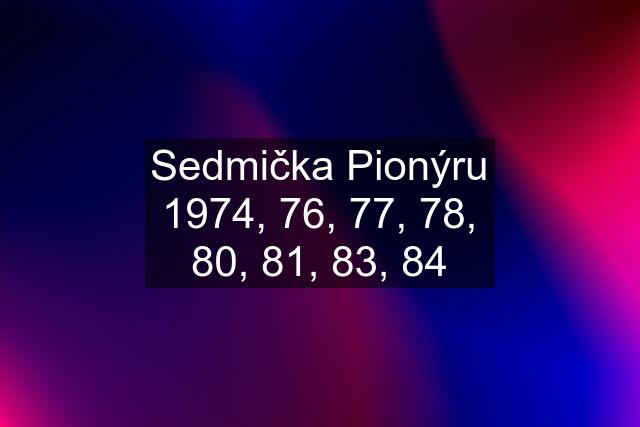 Sedmička Pionýru 1974, 76, 77, 78, 80, 81, 83, 84