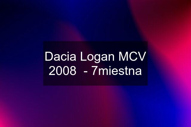 Dacia Logan MCV 2008  - 7miestna