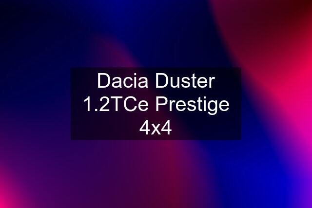 Dacia Duster 1.2TCe Prestige 4x4