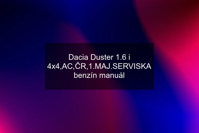 Dacia Duster 1.6 i 4x4,AC,ČR,1.MAJ.SERVISKA benzín manuál