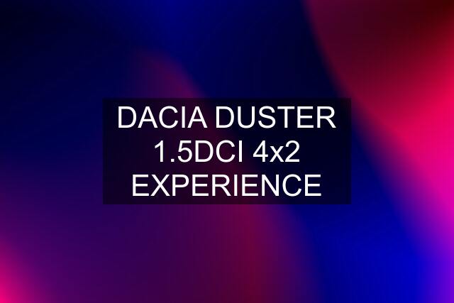 DACIA DUSTER 1.5DCI 4x2 EXPERIENCE