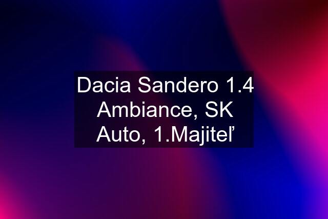 Dacia Sandero 1.4 Ambiance, SK Auto, 1.Majiteľ