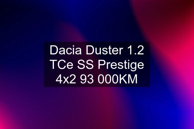 Dacia Duster 1.2 TCe SS Prestige 4x2 93 000KM