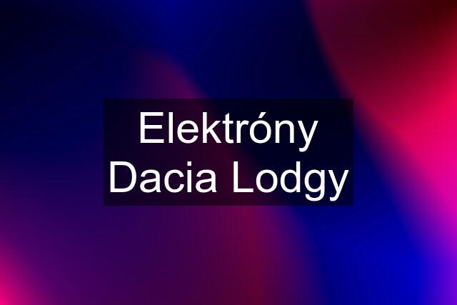 Elektróny Dacia Lodgy