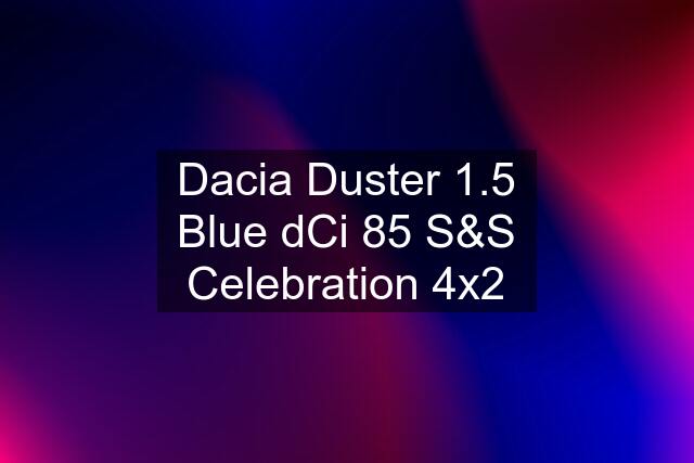 Dacia Duster 1.5 Blue dCi 85 S&S Celebration 4x2