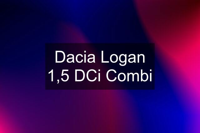 Dacia Logan 1,5 DCi Combi