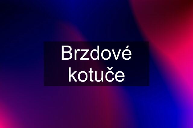 Brzdové kotuče