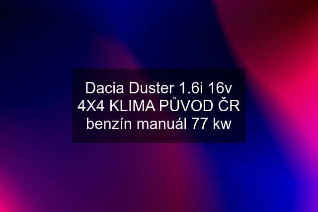 Dacia Duster 1.6i 16v 4X4 KLIMA PŮVOD ČR benzín manuál 77 kw
