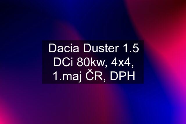 Dacia Duster 1.5 DCi 80kw, 4x4, 1.maj ČR, DPH