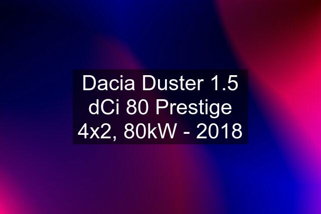 Dacia Duster 1.5 dCi 80 Prestige 4x2, 80kW - 2018