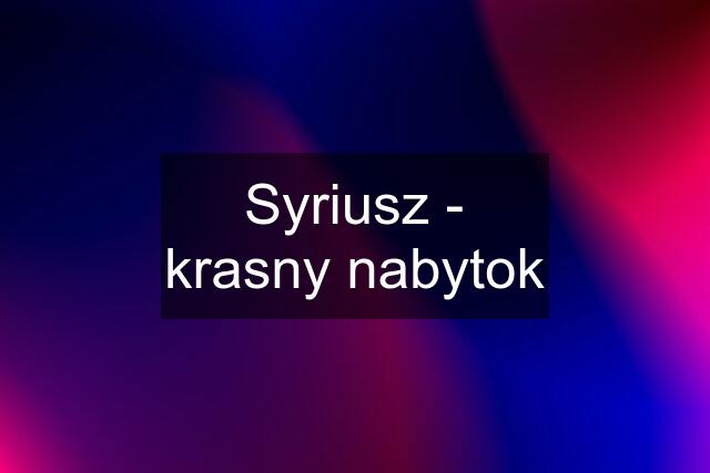 Syriusz - krasny nabytok