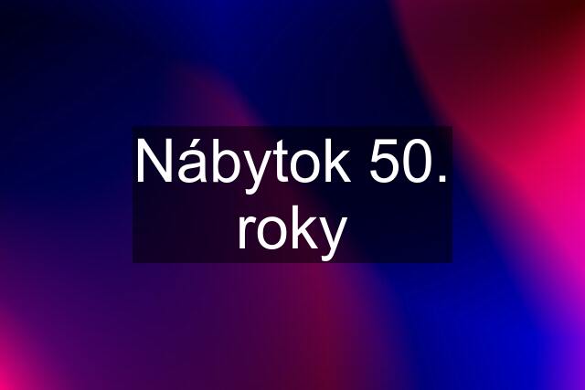 Nábytok 50. roky