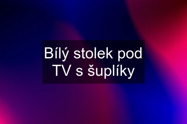 Bílý stolek pod TV s šuplíky