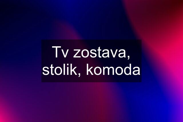 Tv zostava, stolik, komoda