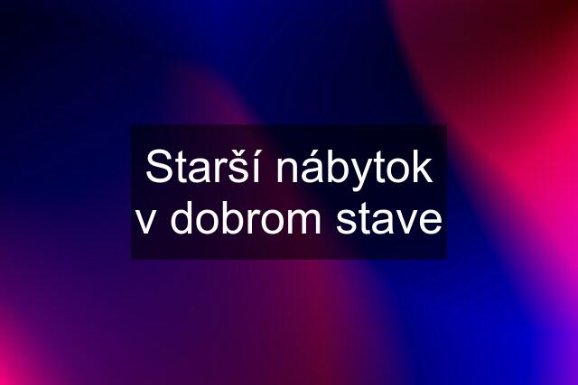 Starší nábytok v dobrom stave