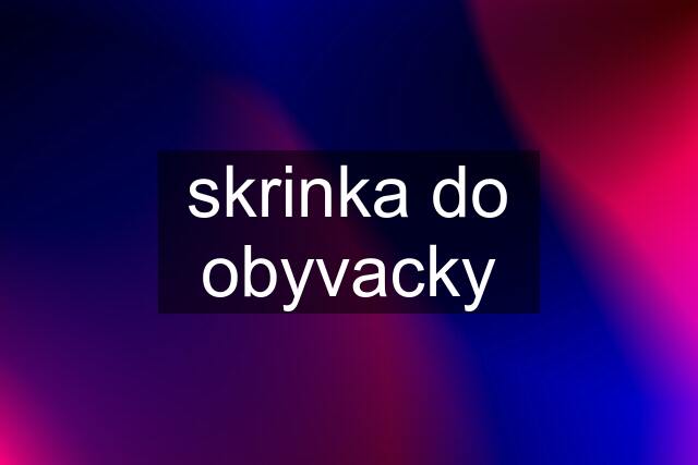 skrinka do obyvacky