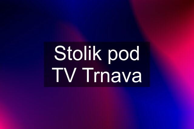 Stolik pod TV Trnava