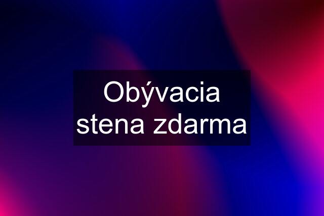 Obývacia stena zdarma