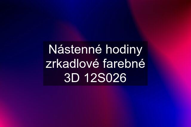 Nástenné hodiny zrkadlové farebné 3D 12S026