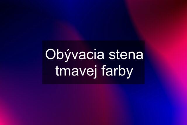 Obývacia stena tmavej farby