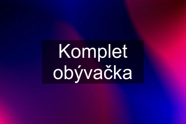 Komplet obývačka