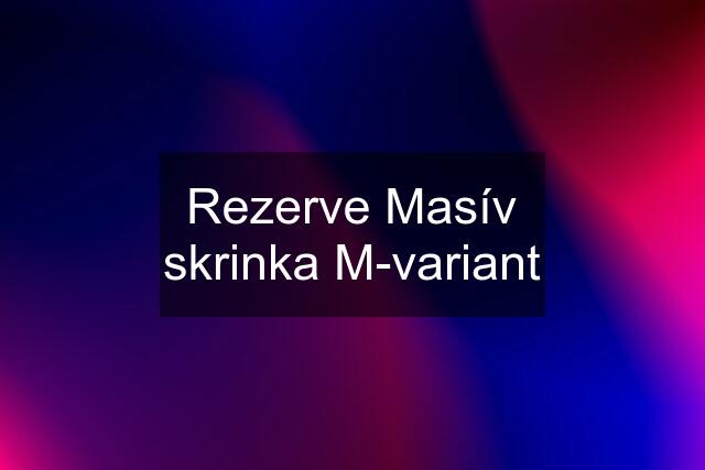 Rezerve Masív skrinka M-variant