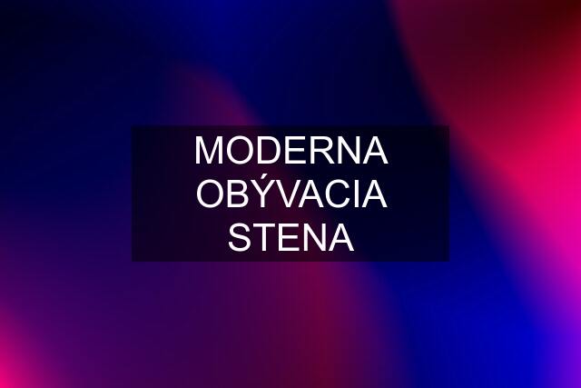 MODERNA OBÝVACIA STENA