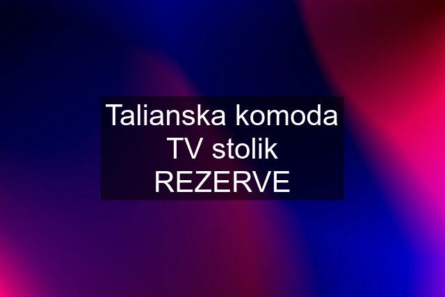 Talianska komoda TV stolik REZERVE