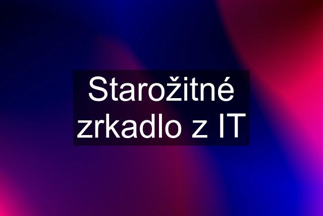 Starožitné zrkadlo z IT