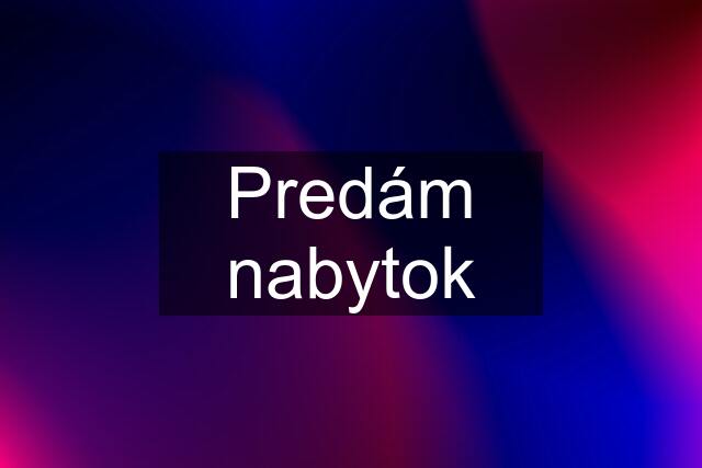 Predám nabytok