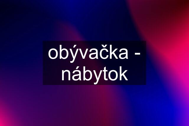 obývačka - nábytok