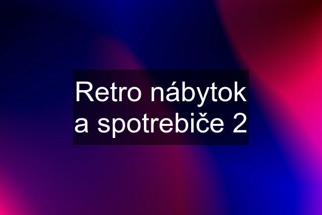 Retro nábytok a spotrebiče 2