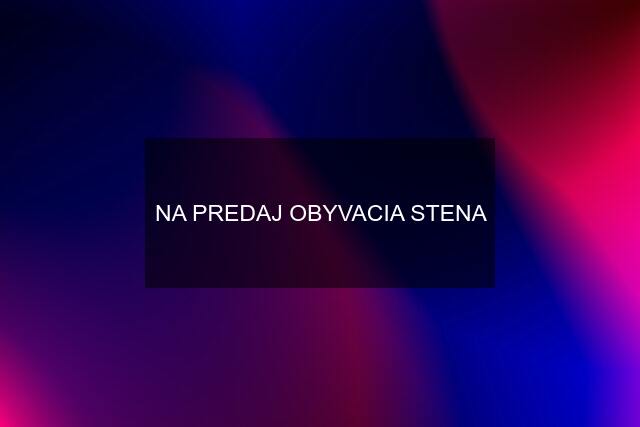 NA PREDAJ OBYVACIA STENA