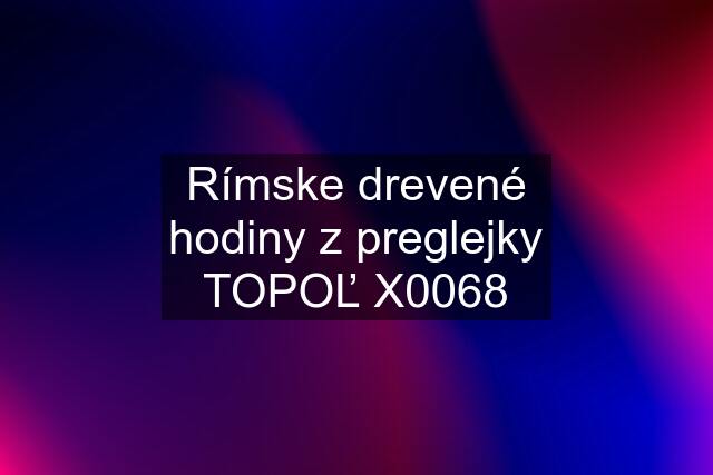 Rímske drevené hodiny z preglejky TOPOĽ X0068