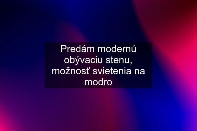 Predám modernú obývaciu stenu, možnosť svietenia na modro