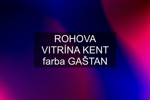 ROHOVA VITRÍNA KENT farba GAŠTAN