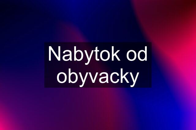 Nabytok od obyvacky