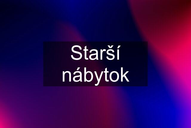 Starší nábytok