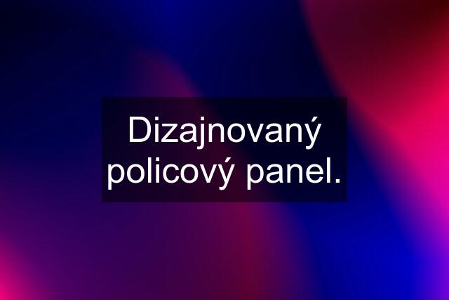 Dizajnovaný policový panel.