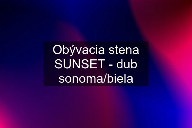 Obývacia stena SUNSET - dub sonoma/biela