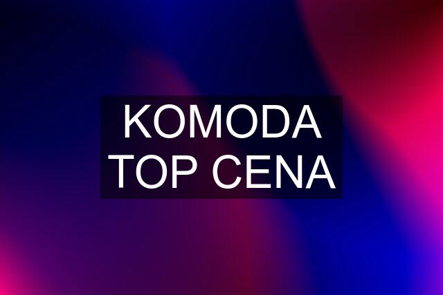 KOMODA TOP CENA