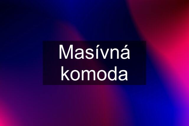 Masívná komoda