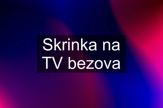 Skrinka na TV bezova