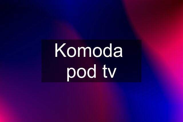 Komoda  pod tv